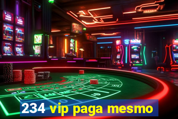 234 vip paga mesmo